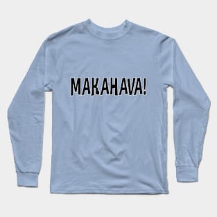 Makahava! Long Sleeve T-Shirt